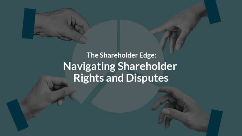 The Shareholder Edge: Navigating Shareholder Rights and Disputes